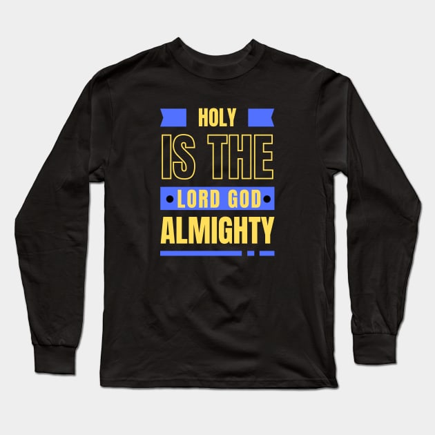 Holy Is The Lord God Almighty | Christian Long Sleeve T-Shirt by All Things Gospel